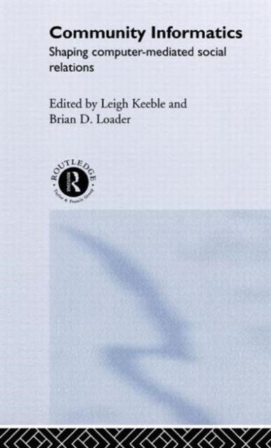 Book cover of: Community Informatics. By: Brian Loader
