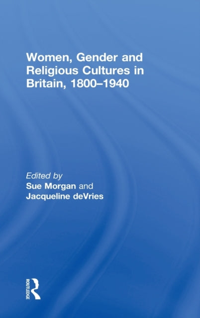 Book cover of: Women, Gender and Religious Cultures in Britain, 1800-1940. By: Sue Morgan