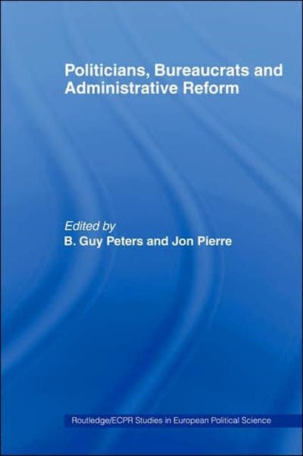 Book cover of: Politicians, Bureaucrats and Administrative Reform. By: B. Guy Peters