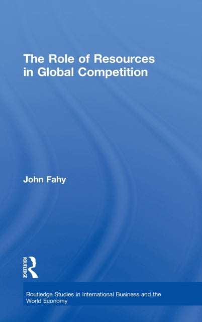 Book cover of: Role of Resources in Global Competition. By: John Fahy
