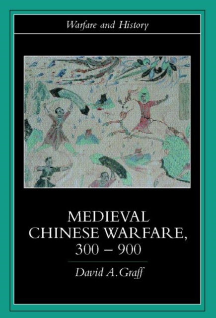 Book cover of: Medieval Chinese Warfare 300-900. By: David Graff         