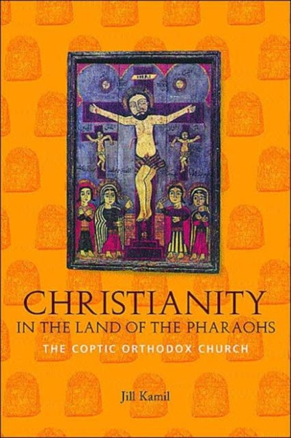Book cover of: Christianity in the Land of the Pharaohs. By: Jill Kamil
