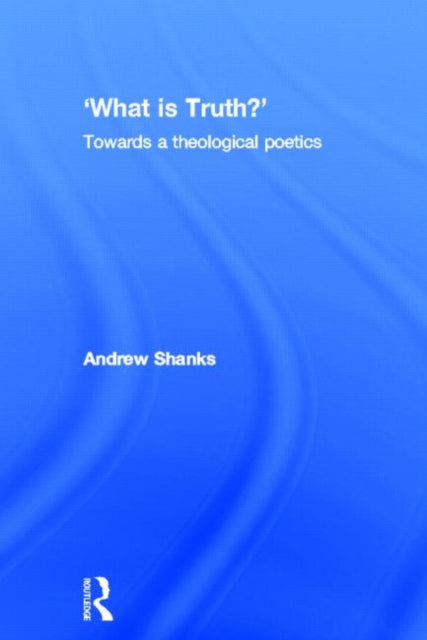 Book cover of: 'What is Truth?'. By: Andrew Shanks