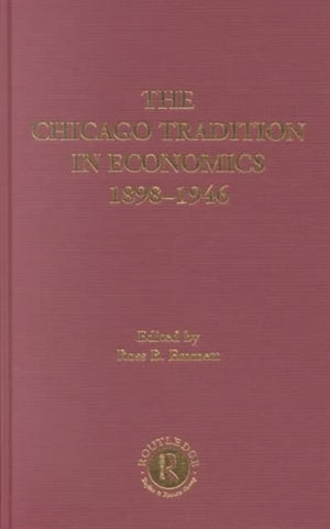 The Chicago Tradition in Economics 1892-1945