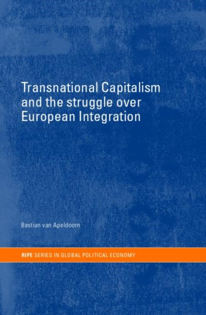 Book cover of: Transnational Capitalism and the Struggle over European Integration. By: Bastiaan van Apeldoorn