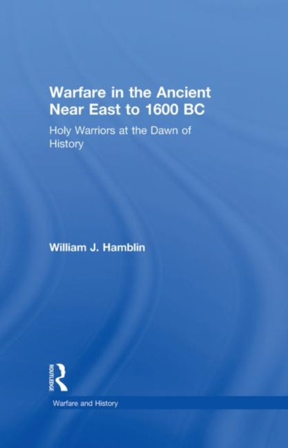 Book cover of: Warfare in the Ancient Near East to 1600 BC. By: W. J. Hamblin