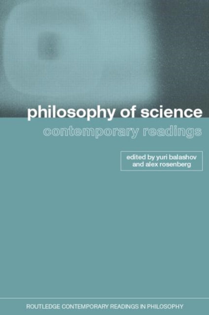 Book cover of: Philosophy of Science: Contemporary Readings. By: Yuri Balashov