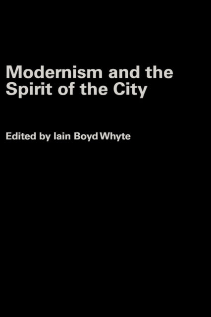 Book cover of: Modernism and the Spirit of the City. By: I. Boyd Whyte