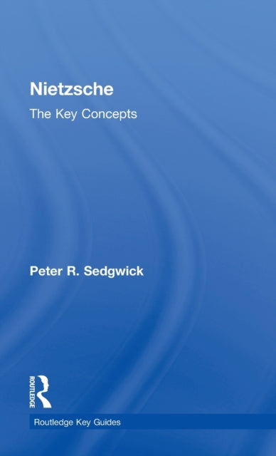 Book cover of: Nietzsche: The Key Concepts. By: Peter R. Sedgwick, P. Sedwick