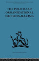 Book cover of: Politics of Organizational Decision-Making. By: Andrew M. Petti