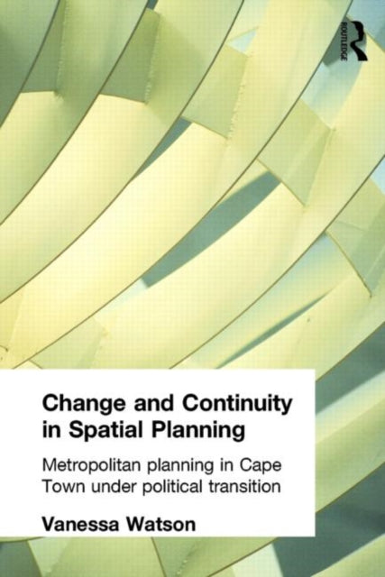 Book cover of: Change and Continuity in Spatial Planning. By: Vanessa Watson