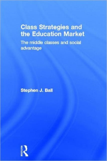 Book cover of: Class Strategies and the Education Market. By: Stephen J. Ball