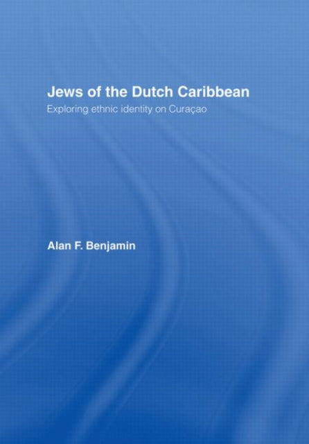 Book cover of: Jews of the Dutch Caribbean. By: Alan F Benjamin