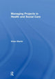 Book cover of: Managing Projects in Health and Social Care. By: Vivien Martin