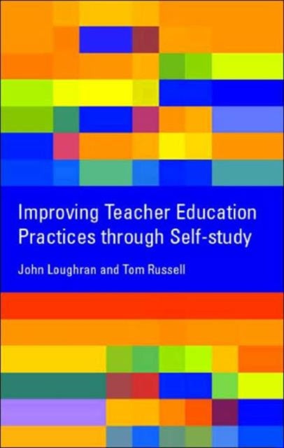 Book cover of: Improving Teacher Education Practice Through Self-study. By: John Loughran