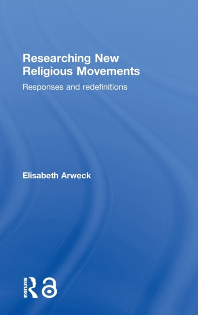 Book cover of: Researching New Religious Movements. By: Elisabeth Arweck