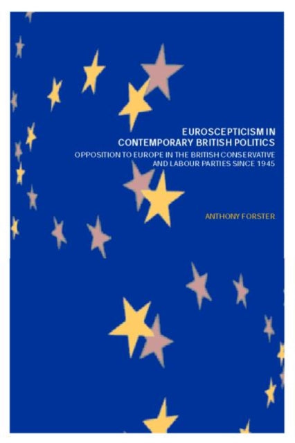 Book cover of: Euroscepticism in Contemporary British Politics. By: Anthony Forster