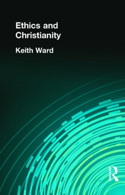 Book cover of: Ethics and Christianity. By: Keith Ward