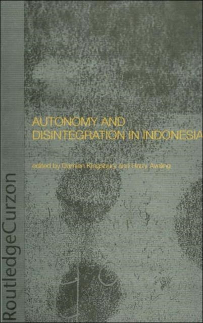 Book cover of: Autonomy and Disintegration in Indonesia. By: D. Kingsbury