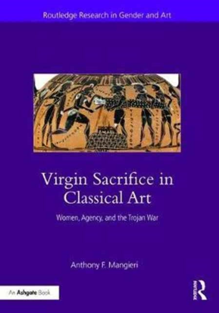 Book cover of: Virgin Sacrifice in Classical Art. By: Peter King