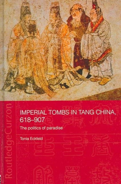 Book cover of: Imperial Tombs in Tang China, 618-907. By: Tonia Eckfeld