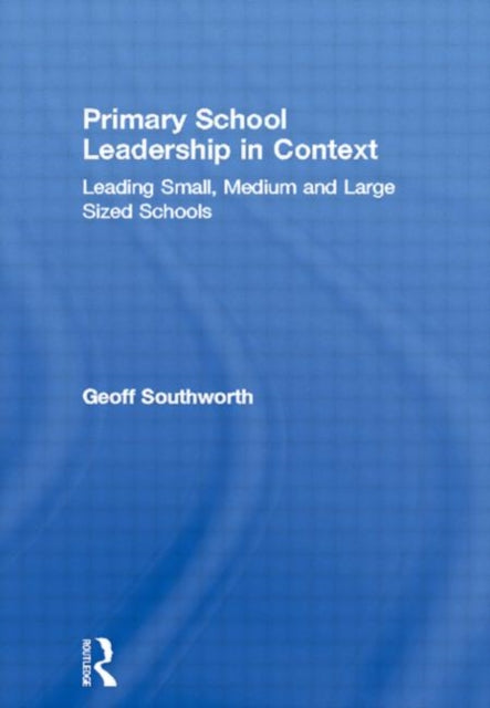 Book cover of: Primary School Leadership in Context. By: Geof Southworth