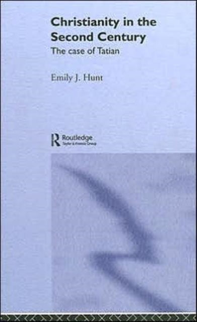Book cover of: Christianity in the Second Century. By: Emily J. Hunt