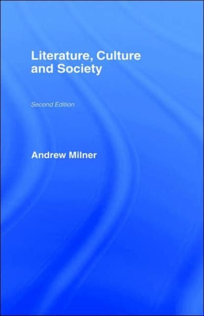 Book cover of: Literature, Culture and Society. By: Andrew Milner