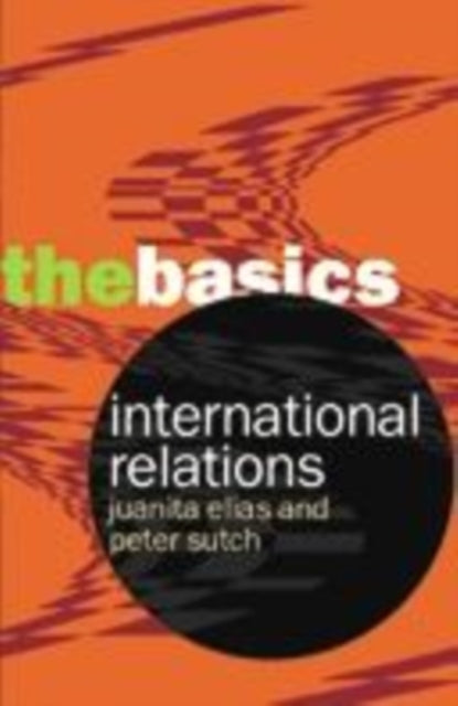 Book cover of: International Relations: The Basics. By: Peter Sutch, Sutch/Elias