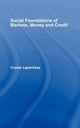 Book cover of: Social Foundations of Markets, Money and Credit. By: C. Lapavitas