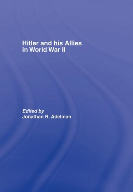 Book cover of: Hitler and His Allies in World War Two. By: J. Adelman