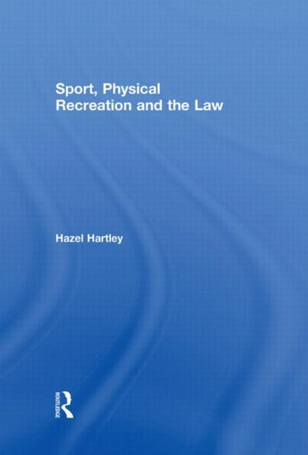 Book cover of: Sport, Physical Recreation and the Law. By: Hazel J. Hartley