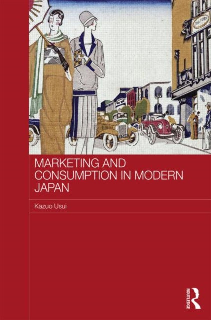 Book cover of: Marketing and Consumption in Modern Japan. By: Kazuo Usui