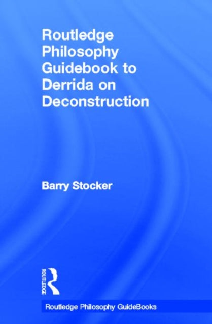 Book cover of: Routledge Philosophy Guidebook to Derrida on Deconstruction