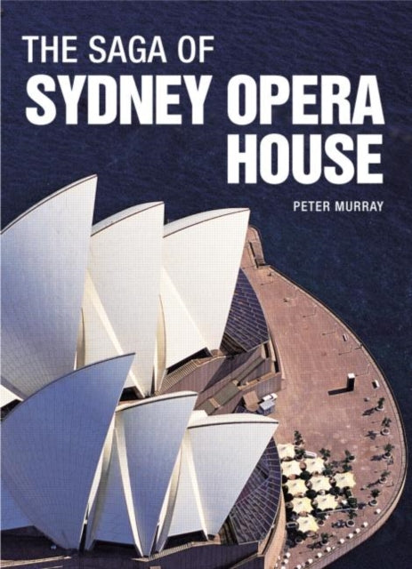Book cover of: Saga of Sydney Opera House. By: Peter Murray