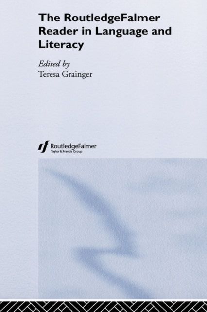 Book cover of: RoutledgeFalmer Reader in Language and Literacy. By: T. Grainger