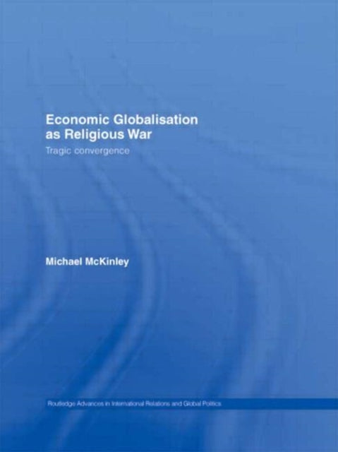 Book cover of: Economic Globalisation as Religious War. By: M. Mckinley, Michael McKinley