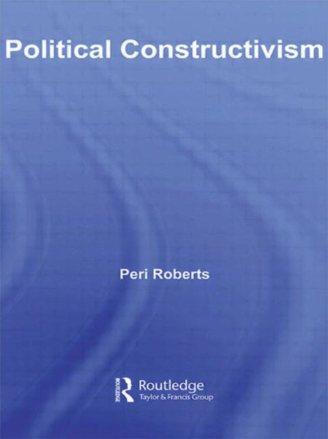 Book cover of: Political Constructivism. By: Peri Roberts
