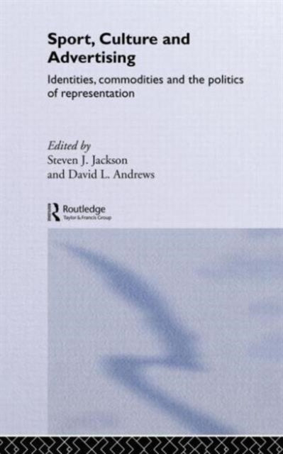Book cover of: Sport, Culture and Advertising. By: Steven Jackson