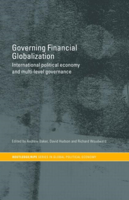 Book cover of: Governing Financial Globalization. By: Andrew Baker