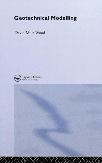 Book cover of: Geotechnical Modelling. By: David Muir Wood