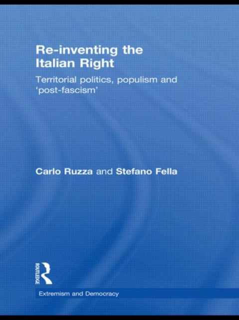 Book cover of: Re-inventing the Italian Right. By: Carlo Ruzza, Stefano Fella