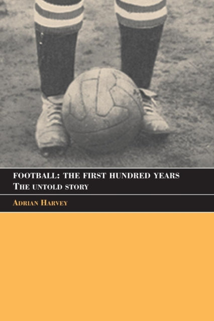 Book cover of: Football: The First Hundred Years