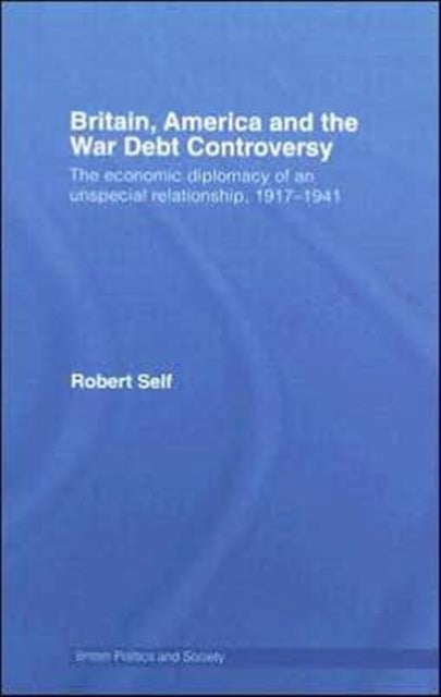 Book cover of: Britain, America and the War Debt Controversy. By: Robert C. Self, Robert Self