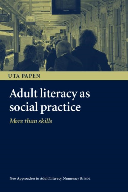 Book cover of: Adult Literacy as Social Practice. By: Uta Papen