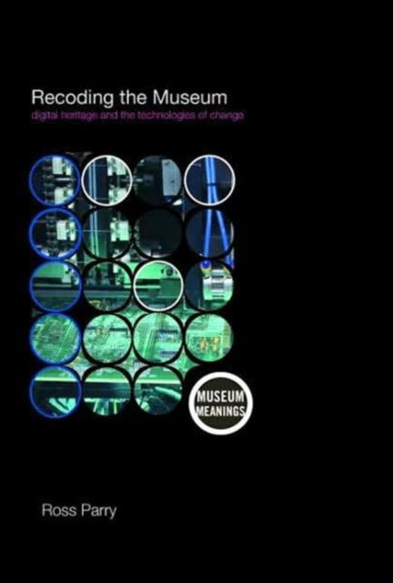 Book cover of: Recoding the Museum. By: Ross Parry