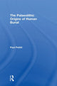 Book cover of: Palaeolithic Origins of Human Burial. By: Paul Pettitt
