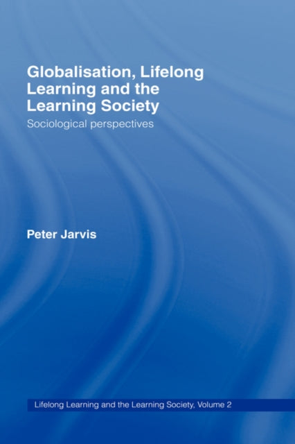 Book cover of: Globalization, Lifelong Learning and the Learning Society. By: Peter Jarvis