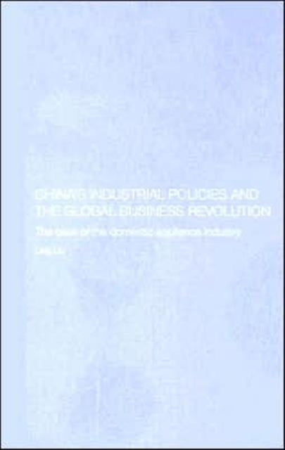 Book cover of: China's Industrial Policies and the Global Business Revolution. By: Ling Liu
