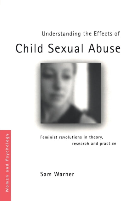 Book cover of: Understanding the Effects of Child Sexual Abuse. By: Sam Warner